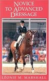 Marshall, Leonie M.: Novice to Advanced Dressage