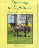 Loch, Sylvia: Dressage In Lightness: Speaking the Horse's Language