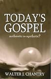 Chantry, Walter J.: Today's Gospel: Authentic or Synthetic?