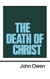 Owen, John: The Death of Christ Owen, John: The Death of Christ