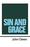Owen, John: Sin and Grace Owen, John: Sin and Grace