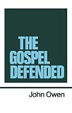Owen, John: The Gospel Defended Owen, John: The Gospel Defended