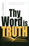 Young, Edward J.: Thy Word Is Truth: Some Thoughts on the Biblical Doctrine of Inspiration Young, Edward J.: Thy Word Is Truth: Some Thoughts on the Biblical Doctrine of Inspiration