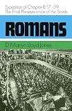 Lloyd-Jones, D.M.: Romans: An Exposition of Chapter 8 17-39 the Final Perseverance of the Saints Lloyd-Jones, D.M.: Romans: An Exposition of Chapter 8 17-39 the Final Perseverance of the Saints