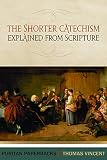 Vincent, Thomas: The Shorter Catechism Explained from Scripture