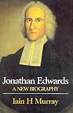 Murray, Iain H.: Jonathan Edwards: A New Biography Murray, Iain H.: Jonathan Edwards: A New Biography