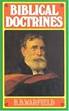 Warfield, B. B.: Biblical Doctrines Warfield, B. B.: Biblical Doctrines