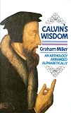 Calvin's Wisdom: An Anthology Arranged Alphabetically by a Grateful Reason (0851516246) by Miller Miller: Calvin's Wisdom: An Anthology Arranged Alphabetically by a Grateful Reason