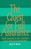 Beeke, Joel R.: The Quest for Full Assurance: Legacy of Calvin & His Successors