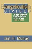 Murray, Iain Hamish: Evangelicalism Divided: A Record of Crucial Change in the Years 1950 to 2000 Murray, Iain Hamish: Evangelicalism Divided: A Record of Crucial Change in the Years 1950 to 2000