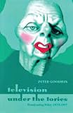 Goodwin, Peter: Television Under the Tories: Broadcasting Policy, 1979-1997