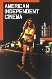 Hillier, Jim: American Independent Cinema: A Sight and Sound Reader