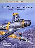 Jarrett, Philip: The Modern War Machine: Military Aviation since 1948