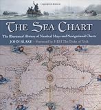 Blake, John: The Sea Chart: The Illustrated History of Nautical Maps and Navigational Charts Blake, John: The Sea Chart: The Illustrated History of Nautical Maps and Navigational Charts