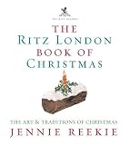 Reekie, Jennie: The London Ritz Book of Christmas
