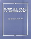 Butler, Montagu C.: Step by Step in Esperanto: A Textbook for English-Speaking Students for Class Teaching or Home Study With Graduated Reading Matter Numerous Exercises, and Index Butler, Montagu C.: Step by Step in Esperanto: A Textbook for English-Speaking Students for Class Teaching or Home Study With Graduated Reading Matter Numerous Exercises, and Index