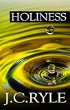 Ryle, J. C.: Holiness: Its Nature, Hindrances, Difficulties, and Roots