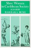 Bush, Barbara: Slave Women in Caribbean Society, 1650-1838 Bush, Barbara: Slave Women in Caribbean Society, 1650-1838