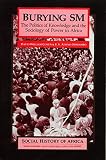 Atieno Odhiambo, E. S.: Burying Sm: The Politics of Knowledge and the Sociology of Power in Africa Atieno Odhiambo, E. S.: Burying Sm: The Politics of Knowledge and the Sociology of Power in Africa