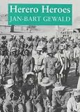 Gewald, Jan-Bart: Herero Heroes: A Socio-Political History of the Herero of Namibia, 1890-1923 Gewald, Jan-Bart: Herero Heroes: A Socio-Political History of the Herero of Namibia, 1890-1923