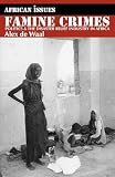 De Waal, Alex: Famine Crimes: Politics & the Disaster Relief Industry in Africa De Waal, Alex: Famine Crimes: Politics & the Disaster Relief Industry in Africa