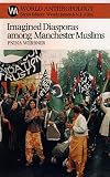 Werbner, Pnina: Imagined Diasporas Among Manchester Muslims: The Public Performance of Pakistani Transnational Identity Politics Werbner, Pnina: Imagined Diasporas Among Manchester Muslims: The Public Performance of Pakistani Transnational Identity Politics