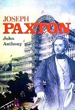 Anthony, John: Joseph Paxton: An Illustrated Life of Sir Joseph Paxton, 1803-1865