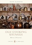 Eveleigh, David J.: Old Cooking Utensils Eveleigh, David J.: Old Cooking Utensils