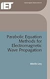 Levy, M.: Parabolic Equation Methods for Electromagnetic Wave Propagation Levy, M.: Parabolic Equation Methods for Electromagnetic Wave Propagation