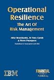 Brookbanks, Mike: Operational Resiliance: The Art of Risk Management