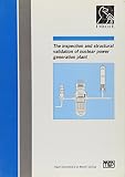 PEP  (Professional Engineering Publishers): The Inspection and Structural Validation of Nuclear Power Generation Plant: Papers Presented at a Seminar Organized by the Nuclear Energy