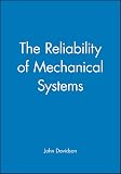 Davidson, John: The Reliability of Mechanical Systems