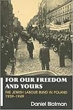 Blatman, Daniel: For Our Freedom and Yours: The Jewish Labour Bund in Poland 1939-1949