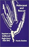 Shatzkes, Pamela: Holocaust And Rescue: Impotent Or Indifferent? Anglo-jewry 1938-1945