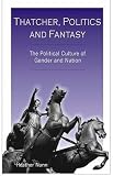 Nunn, Heather: Thatcher, Politics and Fantasy: The Political Culture of Gender and Nation Nunn, Heather: Thatcher, Politics and Fantasy: The Political Culture of Gender and Nation