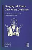 Van Dam, Raymond: Gregory of Tours: Glory of the Confessors Van Dam, Raymond: Gregory of Tours: Glory of the Confessors