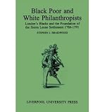 University of Liverpool: Black Poor and White Philanthropists: London's Blacks and the Foundation of the Sierra Leone Settlement, 1786-1791 University of Liverpool: Black Poor and White Philanthropists: London's Blacks and the Foundation of the Sierra Leone Settlement, 1786-1791