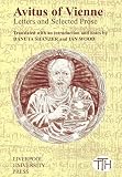 Avitus, Saint, of Vienne: Avitus of Vienne: Letters and Selected Prose Avitus, Saint, of Vienne: Avitus of Vienne: Letters and Selected Prose