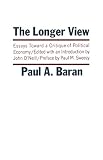 Baran, Paul A.: The Longer View; Essays Toward a Critique of Political Economy Baran, Paul A.: The Longer View; Essays Toward a Critique of Political Economy