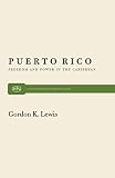 Lewis, Gordon K.: Puerto Rico Freedom and Power in the Caribbean Lewis, Gordon K.: Puerto Rico Freedom and Power in the Caribbean