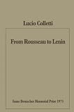 Colletti, Lucio: From Rousseau to Lenin; Studies in Ideology and Society. Colletti, Lucio: From Rousseau to Lenin; Studies in Ideology and Society.