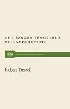 Tressell, Robert: Ragged Trousered Philanthropists Tressell, Robert: Ragged Trousered Philanthropists