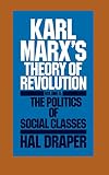 Draper, H.: Karl Marx's Theory of Revolution: The Politics of Social Class