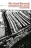 Hinton, William: The Great Reversal: The Privatization of China, 1978-1989 Hinton, William: The Great Reversal: The Privatization of China, 1978-1989
