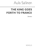 Sallinen, Aulis: The King Goes Forth to France : Kuningas L&auml;htee Ranskaan: A Chronicle of the Coming of the New Ice Age = Kronikka Musiikkiteatterille Tulevan J&auml;&auml;kauden Ajasta: An Opera in Three Acts: Finnish and English Libretto
