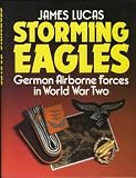 Lucas, James: Storming Eagles, German Airborne Forces in World War Two Lucas, James: Storming Eagles, German Airborne Forces in World War Two