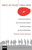 Audoin-Rouzeau, Stephane: Men at War 1914-1918: National Sentiment and Trench Journalism in France During the First World War Audoin-Rouzeau, Stephane: Men at War 1914-1918: National Sentiment and Trench Journalism in France During the First World War