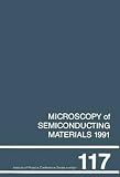 Cullis, A. G.: Microscopy of Semiconducting Materials 1991: Proceedings of the Institute of Physics Conference Held at Oxford University, 25-28 March 1991 Cullis, A. G.: Microscopy of Semiconducting Materials 1991: Proceedings of the Institute of Physics Conference Held at Oxford University, 25-28 March 1991