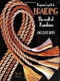 Carey, Jacqui: The Beginner's Guide to Braiding: The Craft of Kumihimo Carey, Jacqui: The Beginner's Guide to Braiding: The Craft of Kumihimo