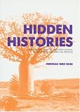 Rose, Deborah Bird: Hidden Histories: Black Stories From Victoria River Downs, Hubert River And Wave Hill Stations Rose, Deborah Bird: Hidden Histories: Black Stories From Victoria River Downs, Hubert River And Wave Hill Stations